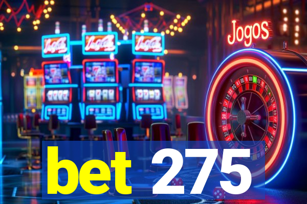 bet 275